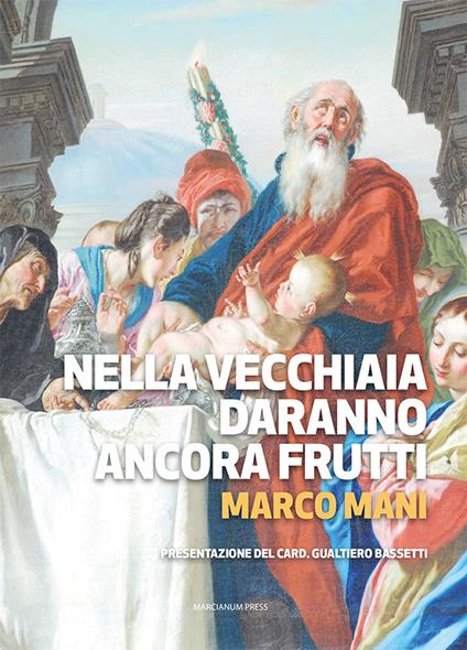 Nella vecchiaia daranno ancora frutti - Marco Mani - copertina