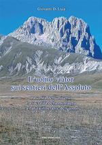 L' Uomo viàtor sui sentieri dell'Assoluto. La verità dell'universo. La sacralità della montagna. La natura itinerante dell'uomo