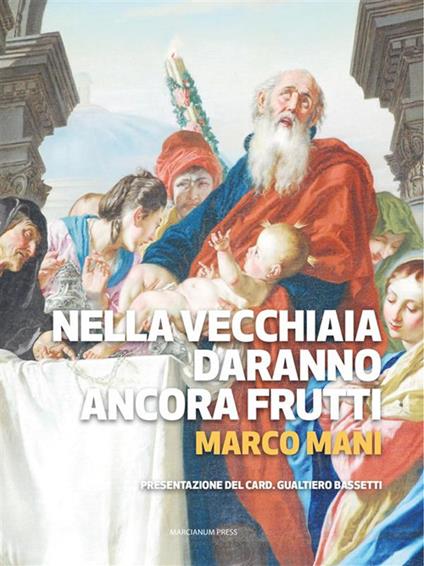 Nella vecchiaia daranno ancora frutti - Marco Mani - ebook