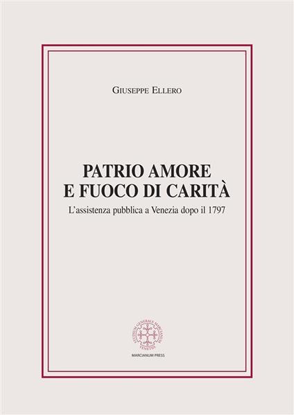 Patrio amore e fuoco di carità. L'assistenza pubblica a Venezia dopo il 1797 - Giuseppe Ellero - ebook