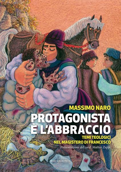 Protagonista è l'abbraccio. Temi teologici nel magistero di Francesco - Massimo Naro - copertina