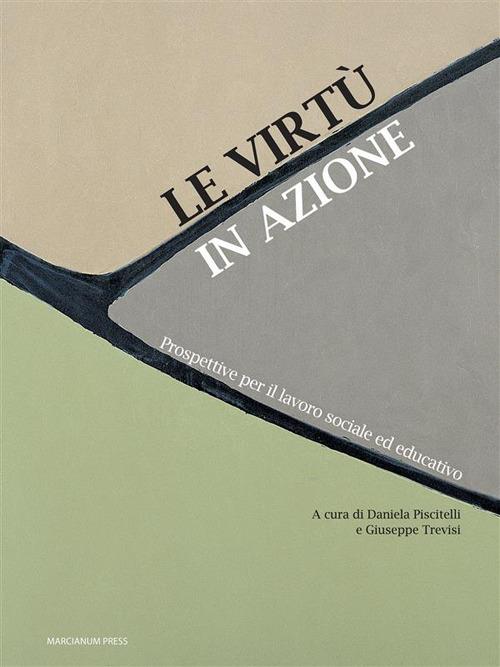 Le virtù in azione. Prospettive per il lavoro sociale ed educativo - Daniela Piscitelli,Giuseppe Trevisi - ebook