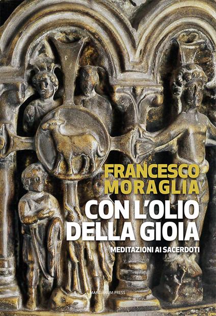 Con l'olio della gioia. Meditazioni ai sacerdoti - Francesco Moraglia - copertina