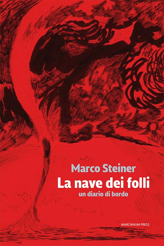 La nave dei folli. Un diario di bordo - Marco Steiner - copertina