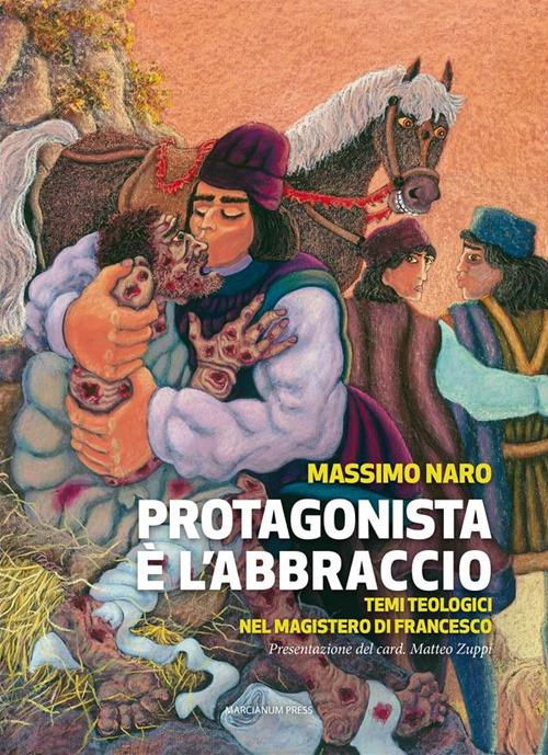 Protagonista è l'abbraccio. Temi teologici nel magistero di Francesco - Massimo Naro - ebook