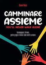 Camminare assieme. You’ll never walk alone. Accompagnare, formare, gestire gruppi e itinerari come vestiti su misura