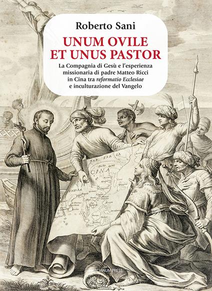 Unum ovile et unus pastor. La Compagnia di Gesù e l’esperienza missionaria di padre Matteo Ricci in Cina tra reformatio Ecclesiae e inculturazione del Vangelo - Roberto Sani - copertina