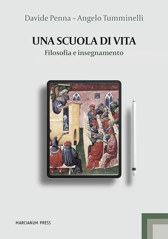 Una scuola di vita. Filosofia e insegnamento - Davide Penna,Angelo Tumminelli - copertina