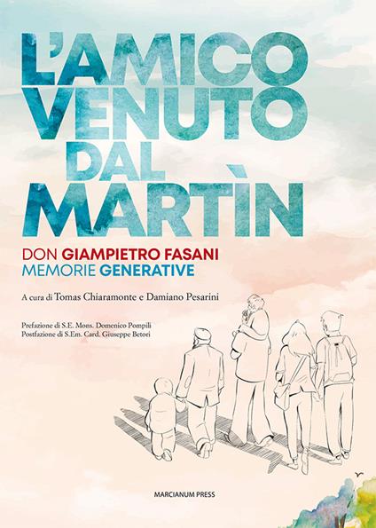 L'amico venuto dal Martin. Don Giampietro Fasani. Memorie generative - copertina