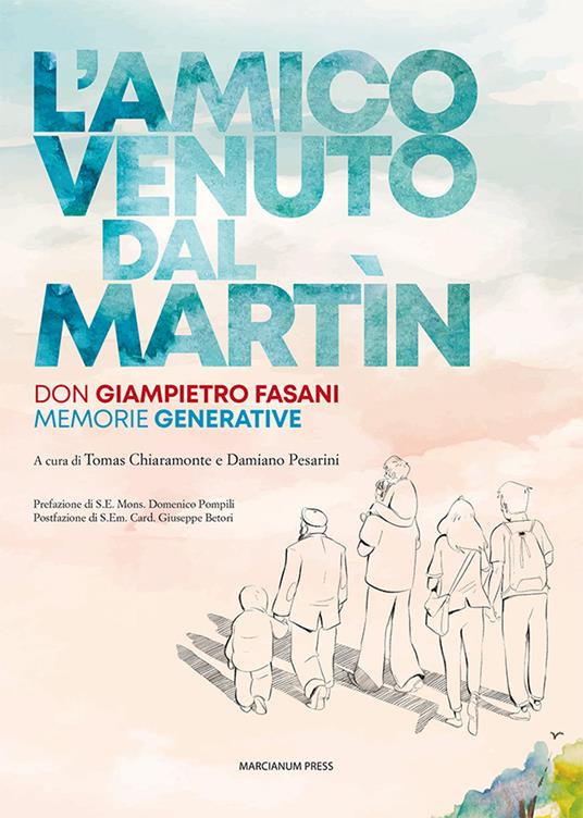 L'amico venuto dal Martin. Don Giampietro Fasani. Memorie generative - copertina