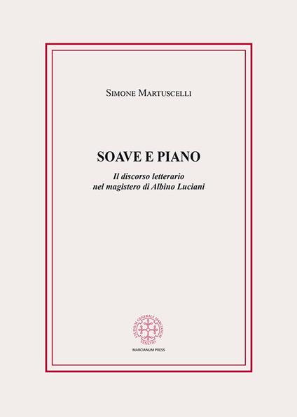 Soave e piano. Il discorso letterario nel magistero di Albino Luciani - Simone Martuscelli - copertina