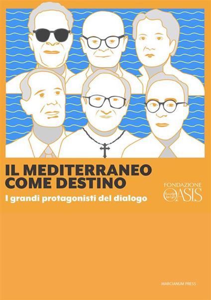 Il Mediterraneo come destino. I grandi protagonisti del dialogo - Alessandro Banfi,Michele Brignone,Martino Diez,Claudio Fontana - ebook