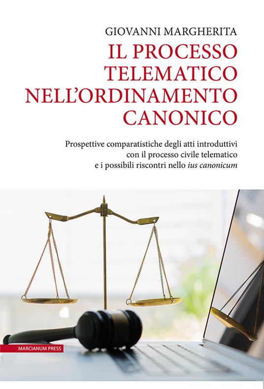 Il processo telematico nell'ordinamento canonico. Prospettive comparatistiche degli atti introduttivi con il processo civile telematico e i possibili riscontri nello «ius canonicum» - Giovanni Margherita - copertina