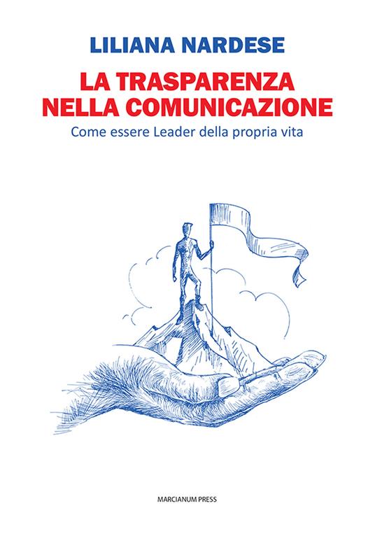 La trasparenza nella comunicazione. Come essere leader della propria vita - Liliana Nardese - copertina