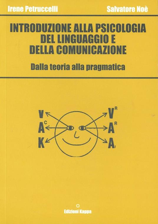 Introduzione alla psicologia del linguaggio e della comunicazione - Irene  Petruccelli - Salvatore Noè - - Libro - Kappa - | IBS