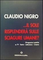 ... Il sole risplenderà sulle sciagure umane? Divagazione eretiche su TV. Teatro, letteratura, cinema