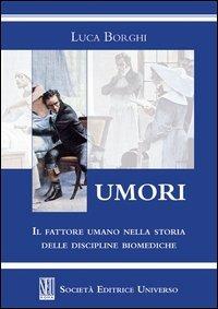 Umori. Il fattore umano nella storia delle discipline biomediche - Luca Borghi - copertina