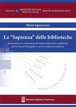 La «Sapienza» delle biblioteche. Strumenti per la conoscenza del sistema informatico dell'Ateneo, per la ricerca bibliografica e per la scrittura accademica