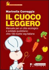 Il cuoco leggero. Manuale per un cibo ecologico e solidale quotidiano: oltre 100 ricette veg-italiane - Marinella Correggia - copertina