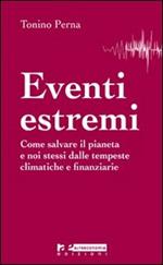 Eventi estremi. Come salvare il pianeta e noi stessi dalle tempeste climatiche e finanziarie