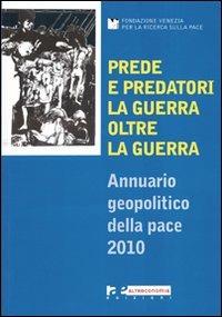 Prede e predatori. La guerra oltre la guerra. Annuario geopolitico della pace 2010 - copertina