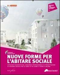 Nuove forme per l'abitare sociale. Catalogo ragionato del concorso internazionale di progettazione di housing sociale per le aree di via Cenni e Figino a Milano - copertina