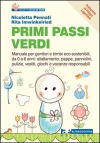 Primi passi verdi. Guida per genitori e bimbi eco-sostenibili, da 0 a 6 anni: cibo, abiti, pulizia, giochi, attività - Nicoletta Pennati,Rita Imwinkelried - copertina