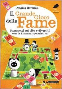 Il grande gioco della fame. Scommetti sul cibo e divertiti con la finanza speculativa - Andrea Baranes - copertina