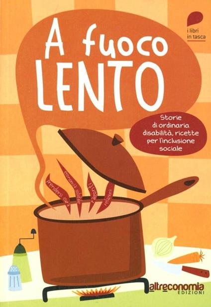 A fuoco lento. Storie di ordinaria disabilità, ricette per l'inlcusione sociale - copertina