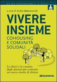 Vivere insieme. Cohousing e comunità solidali. Le chiavi e la cassetta degli attrezzi per costruire un nuovo modo di abitare - copertina