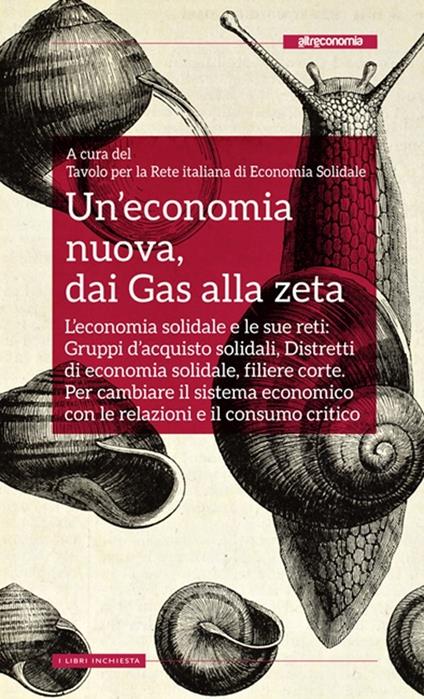 Un' economia nuova, dai Gas alla zeta. L'economia solidale e le sue reti: gruppi d'acquisto solidali, distretti di economia solidale, filiere corte - copertina