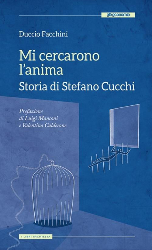 Mi cercarono l'anima. Storia di Stefano Cucchi - Duccio Facchini - copertina