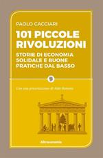 101 piccole rivoluzioni. Storie di economia solidale e buone pratiche dal basso