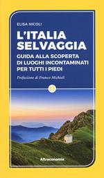 L'Italia selvaggia. Guida alla scoperta di luoghi incontaminati per tutti i piedi