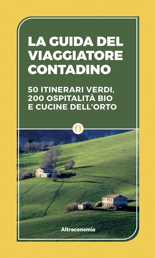 La guida del viaggiatore contadino. 50 itinerari verdi, 200 ospitalità bio e cucine dell'orto - Roberto Brioschi,Paola Pandiani,Massimo Acanfora - copertina