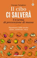 Il cibo ci salverà. Un'arma di prevenzione di massa. Ripartiamo dalla tavola: salute, ambiente, etica