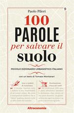 100 parole per salvare il suolo. Piccolo dizionario urbanistico-italiano