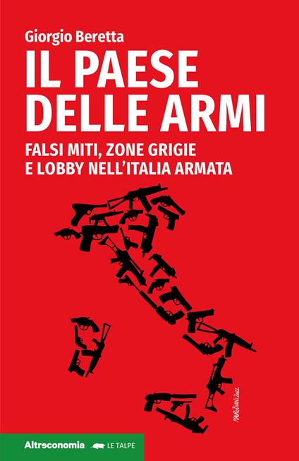 Il paese delle armi. Falsi miti, zone grigie e lobby nell'Italia armata - Giorgio Beretta - copertina