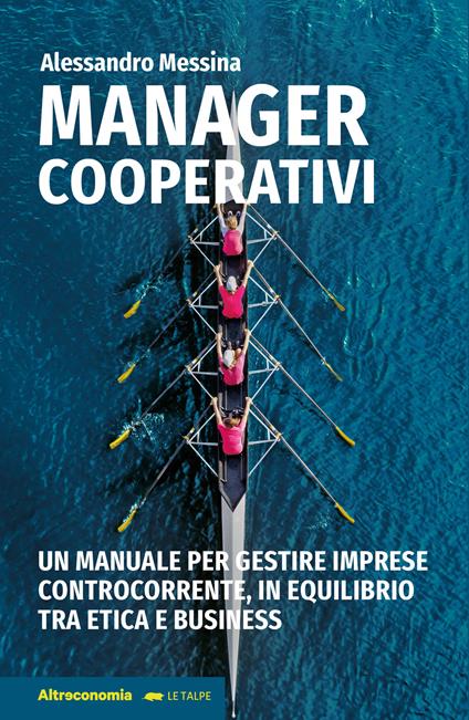 Manager cooperativi. Un manuale per gestire imprese controcorrente, in equilibrio tra etica e business - Alessandro Messina - copertina