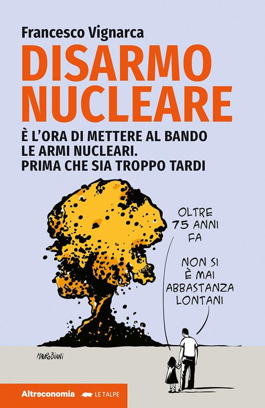 Disarmo nucleare. È ora di mettere al bando le armi nucleari. Prima che sia troppo tardi - Francesco Vignarca - copertina