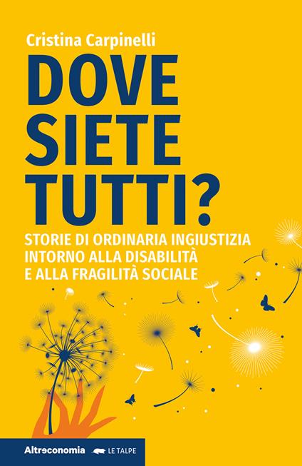 Dove siete tutti? Storie di ordinaria ingiustizia intorno alla disabilità e alla fragilità sociale - Cristina Carpinelli - copertina