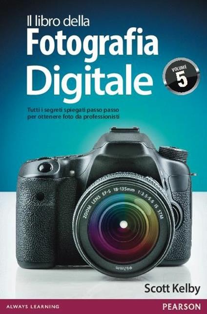 Il libro della fotografia digitale. Tutti i segreti spiegati passo passo per ottenere foto da professionisti. Vol. 5 - Scott Kelby - copertina