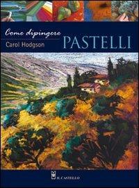 Come dipingere pastelli - Carol Hodgson - copertina