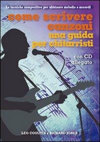 Come scrivere canzoni. Una guida per chitarristi. Con CD Audio - Leo Coulter,Richard Jones - copertina