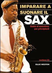 Imparare a suonare il sax. Guida al sassofono per principianti - Ollie Weston - copertina