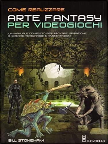 Come realizzare arte fantasy per videogiochi - Bill Stoneham - 2