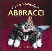 Il piccolo libro degli abbracci - Raymond Glynne - copertina