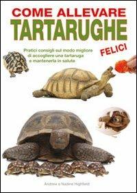 Come allevare tartarughe felici - Andrew Highfield - Nadine Highfield - -  Libro - Il Castello - Animali | IBS