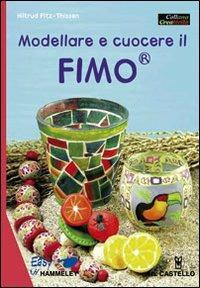 Modellare e cuocere il fimo. Ediz. illustrata - Hiltrud Pitz-Thissen - copertina