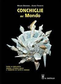 Conchiglie dal mondo. Guida ai molluschi marini, d'acqua dolce e terrestri di tutto il mondo. Ediz. illustrata - Mauro Doneddu,Egidio Trainito - copertina